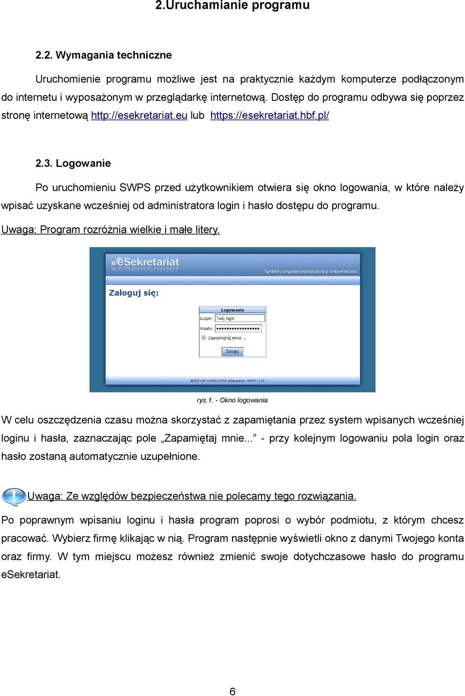 Logowanie Po uruchomieniu SWPS przed użytkownikiem otwiera się okno logowania, w które należy wpisać uzyskane wcześniej od administratora login i hasło dostępu do programu.