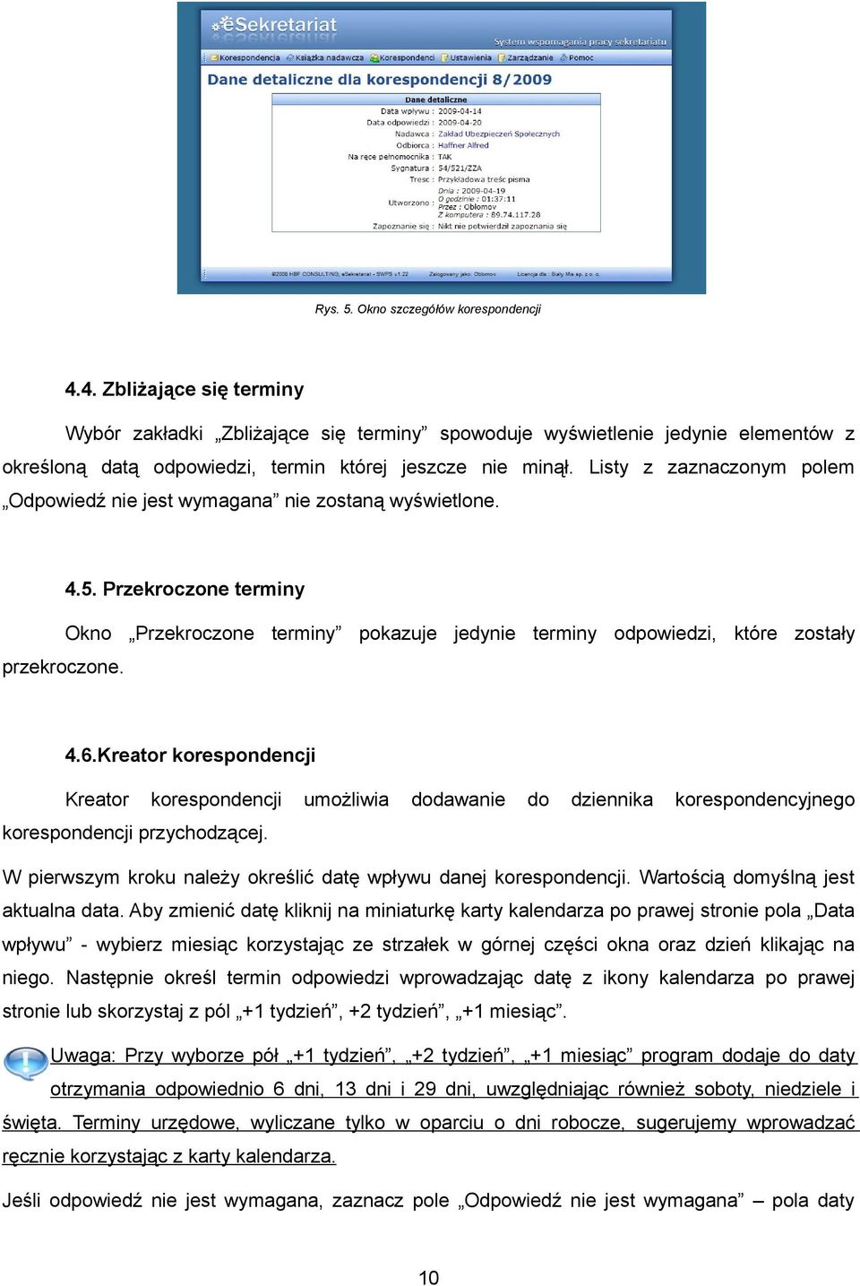 Listy z zaznaczonym polem Odpowiedź nie jest wymagana nie zostaną wyświetlone. 4.5. Przekroczone terminy Okno Przekroczone terminy pokazuje jedynie terminy odpowiedzi, które zostały przekroczone. 4.6.