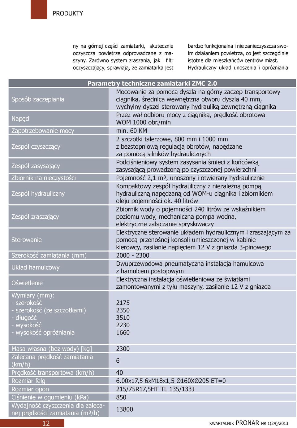 centrów miast. Hydrauliczny układ unoszenia i opróżniania Parametry techniczne zamiatarki ZMC 2.