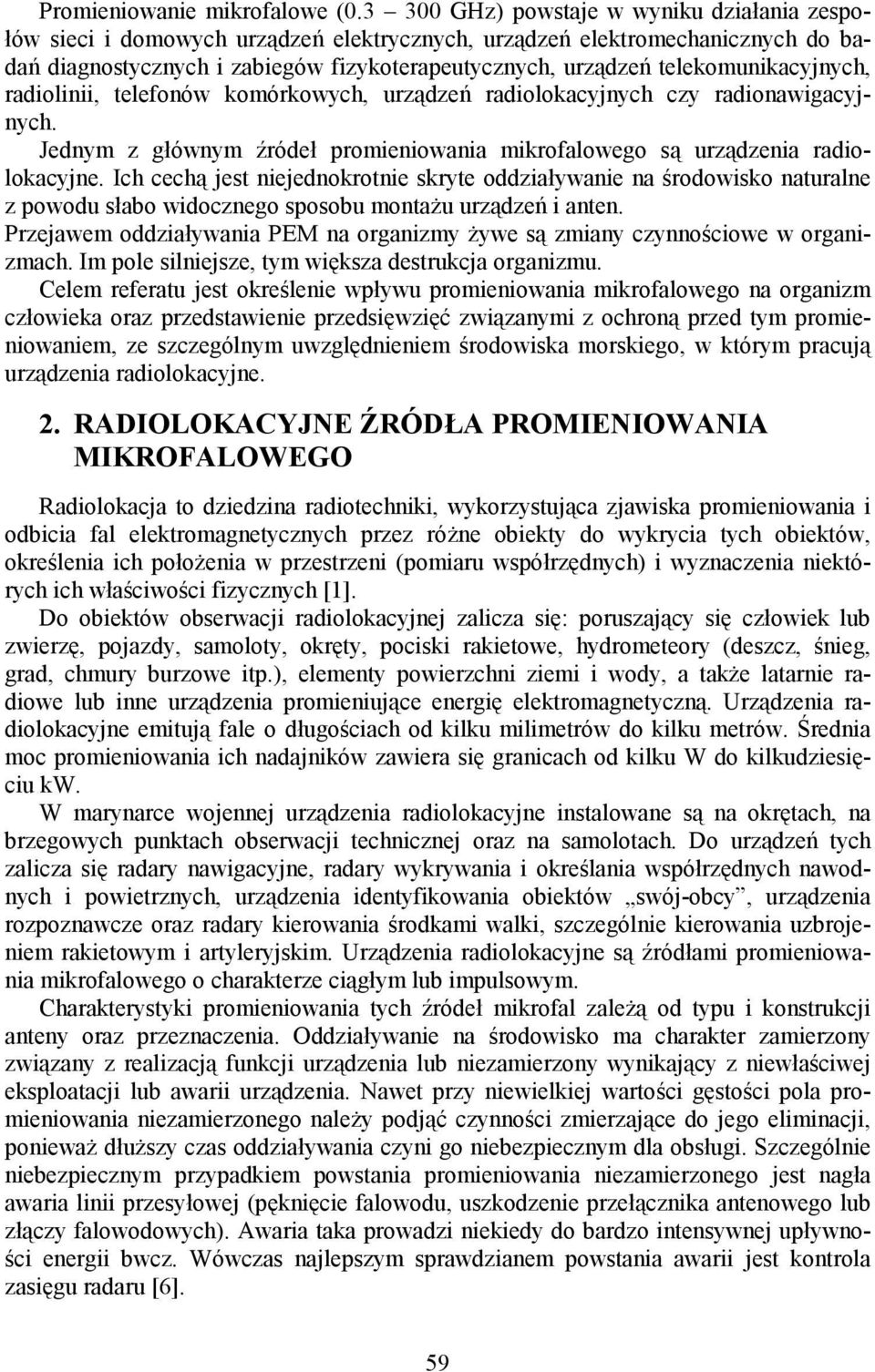 telekomunikacyjnych, radiolinii, telefonów komórkowych, urządzeń radiolokacyjnych czy radionawigacyjnych. Jednym z głównym źródeł promieniowania mikrofalowego są urządzenia radiolokacyjne.