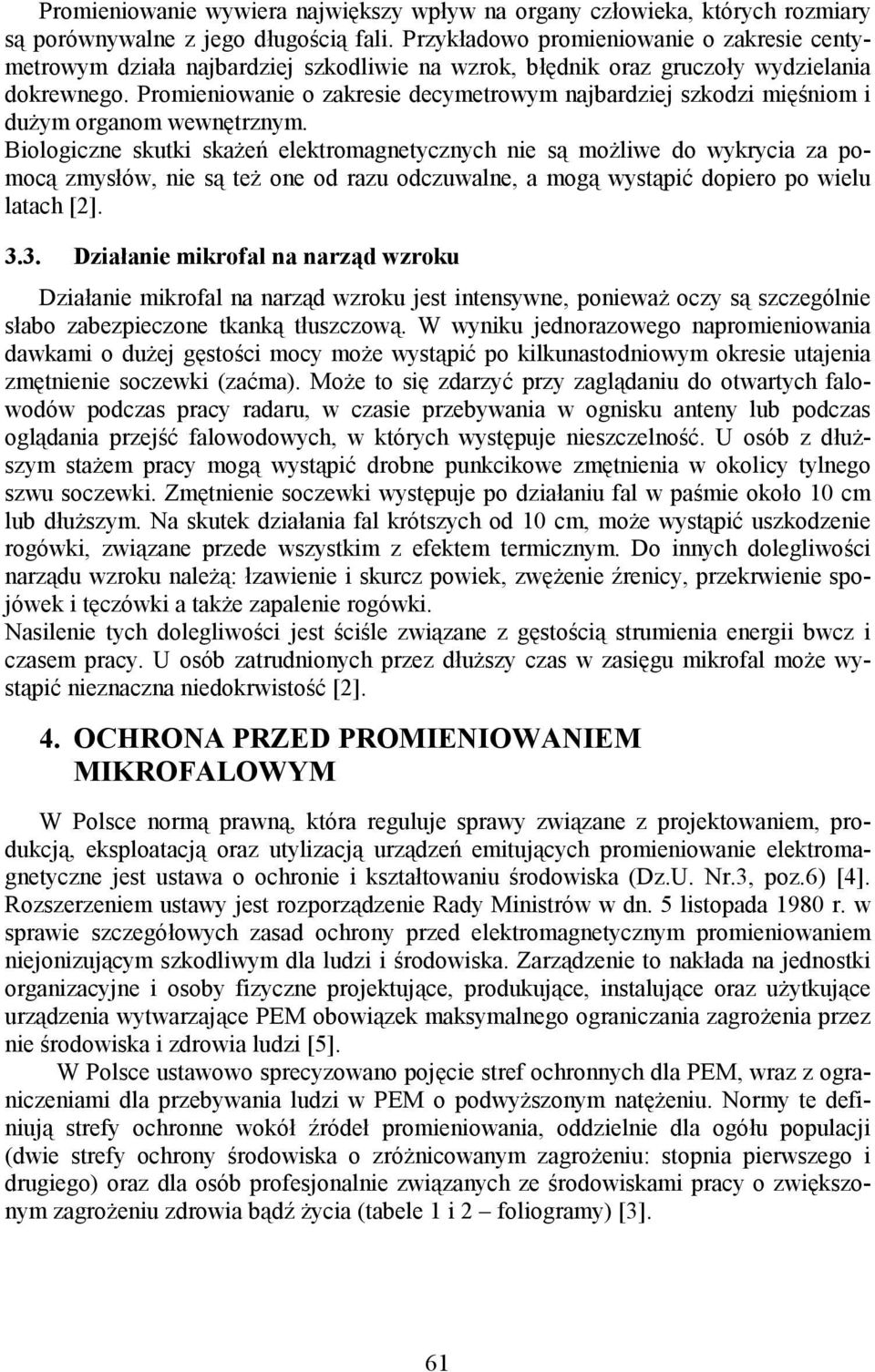 Promieniowanie o zakresie decymetrowym najbardziej szkodzi mięśniom i dużym organom wewnętrznym.