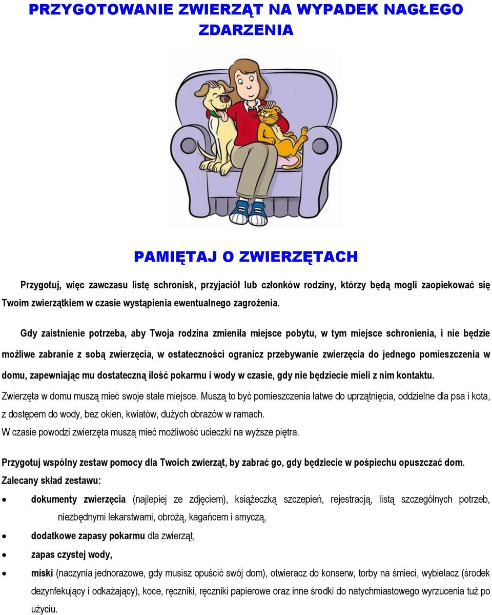 Gdy zaistnienie potrzeba, aby Twoja rodzina zmieniła miejsce pobytu, w tym miejsce schronienia, i nie będzie możliwe zabranie z sobą zwierzęcia, w ostateczności ogranicz przebywanie zwierzęcia do