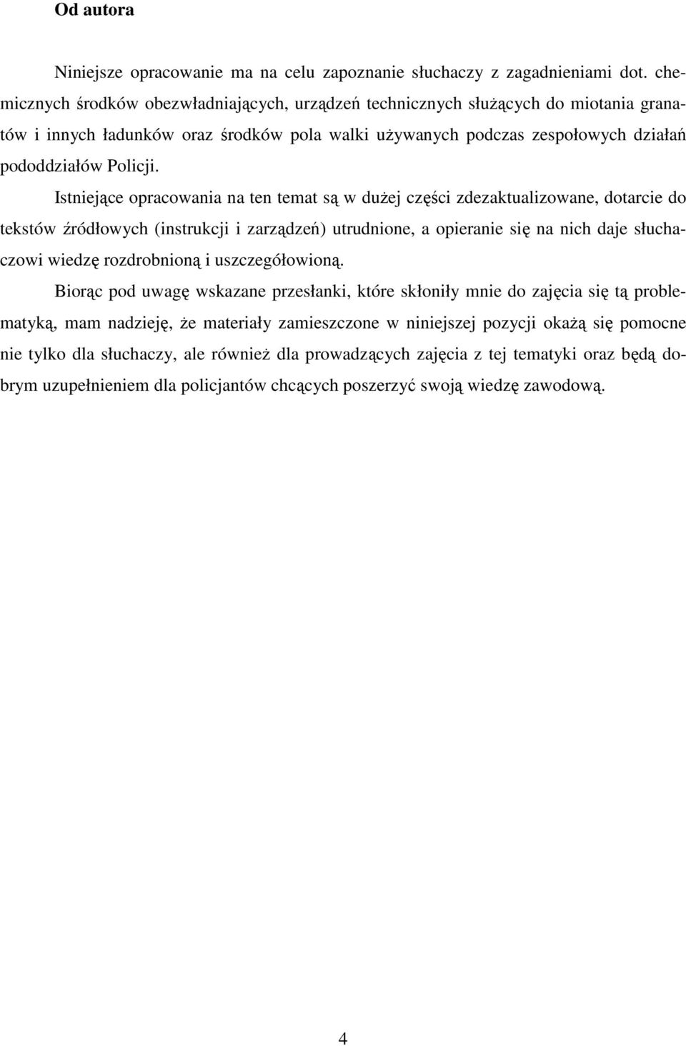 Istniejące opracowania na ten temat są w duŝej części zdezaktualizowane, dotarcie do tekstów źródłowych (instrukcji i zarządzeń) utrudnione, a opieranie się na nich daje słuchaczowi wiedzę