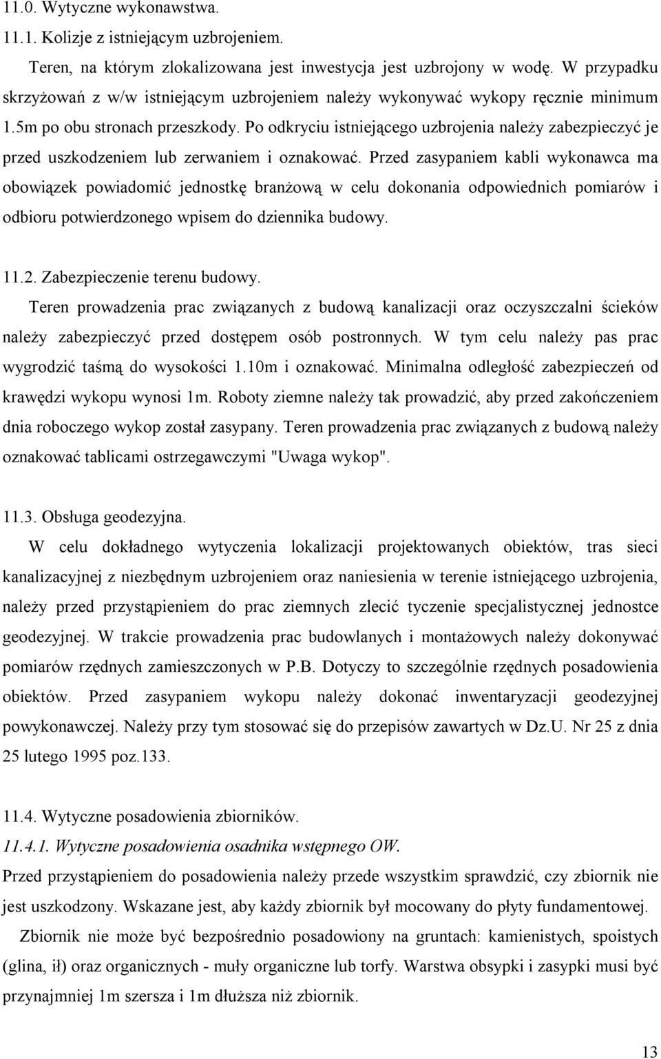 Po odkryciu istniejącego uzbrojenia należy zabezpieczyć je przed uszkodzeniem lub zerwaniem i oznakować.