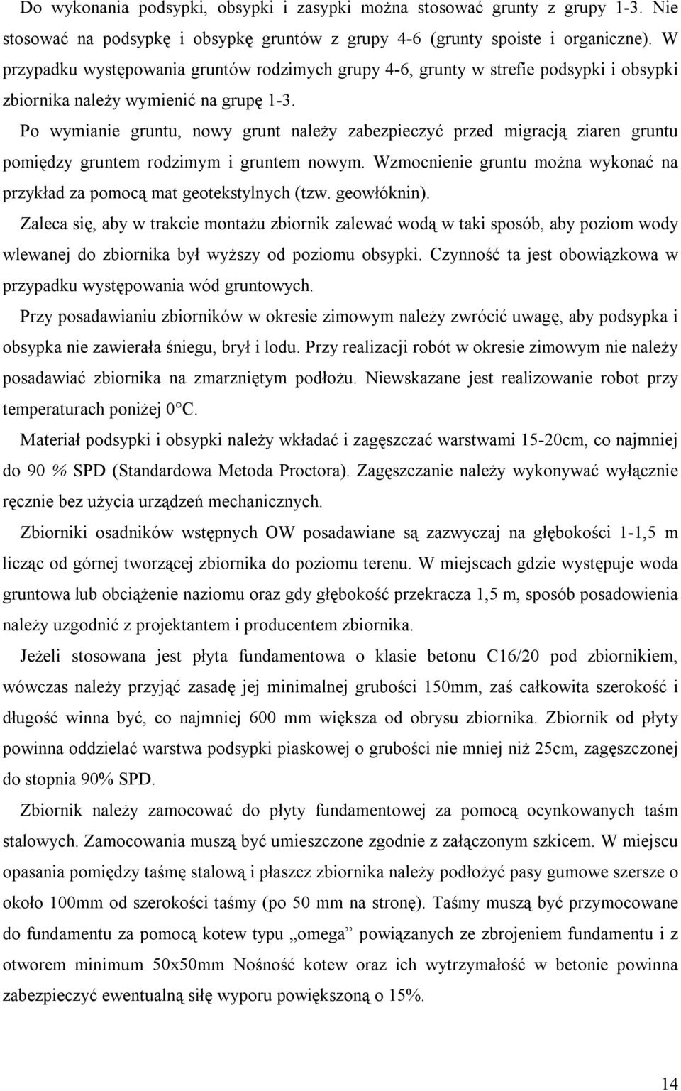 Po wymianie gruntu, nowy grunt należy zabezpieczyć przed migracją ziaren gruntu pomiędzy gruntem rodzimym i gruntem nowym.