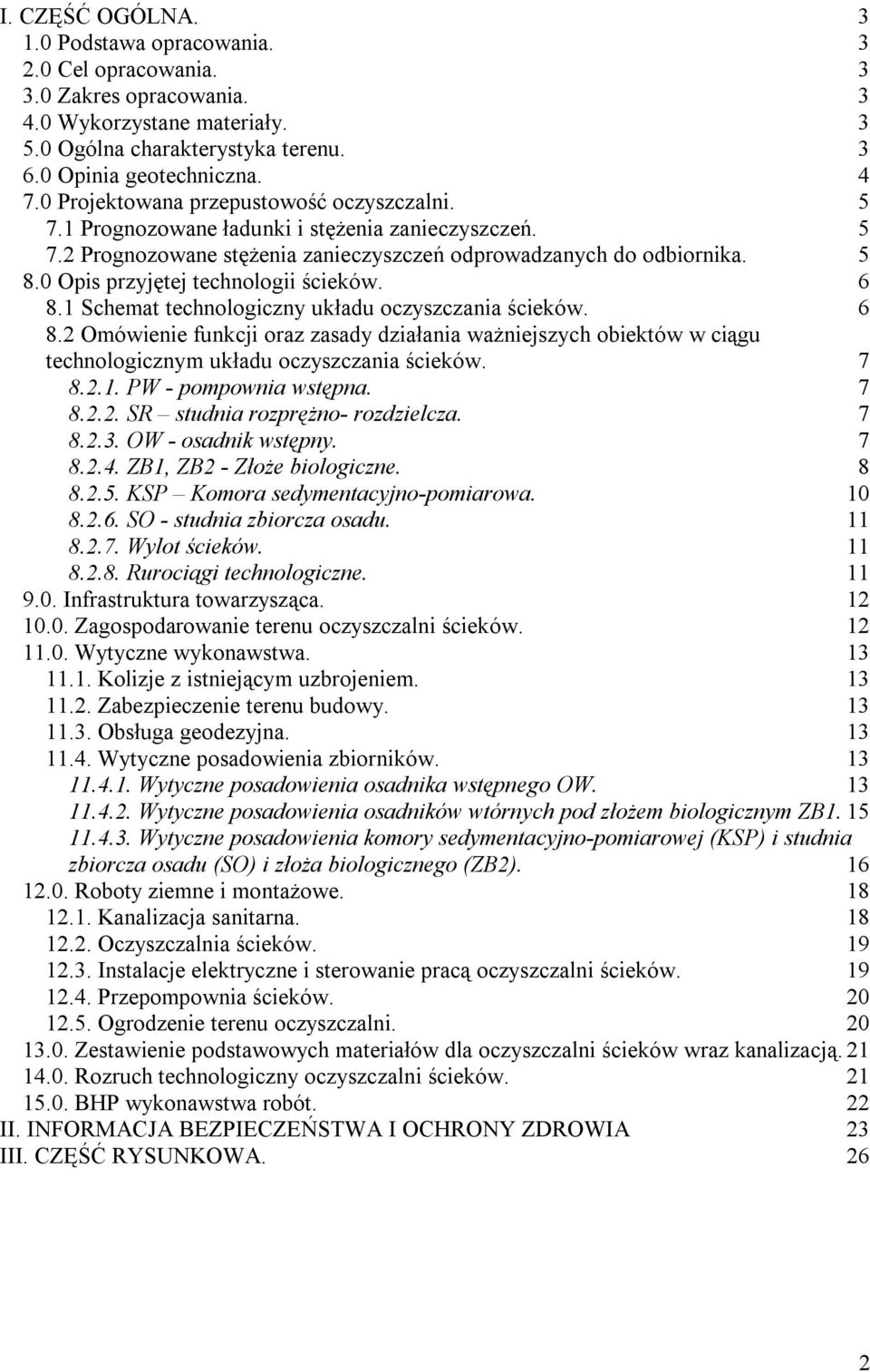 0 Opis przyjętej technologii ścieków. 6 8.1 Schemat technologiczny układu oczyszczania ścieków. 6 8.2 Omówienie funkcji oraz zasady działania ważniejszych obiektów w ciągu technologicznym układu oczyszczania ścieków.