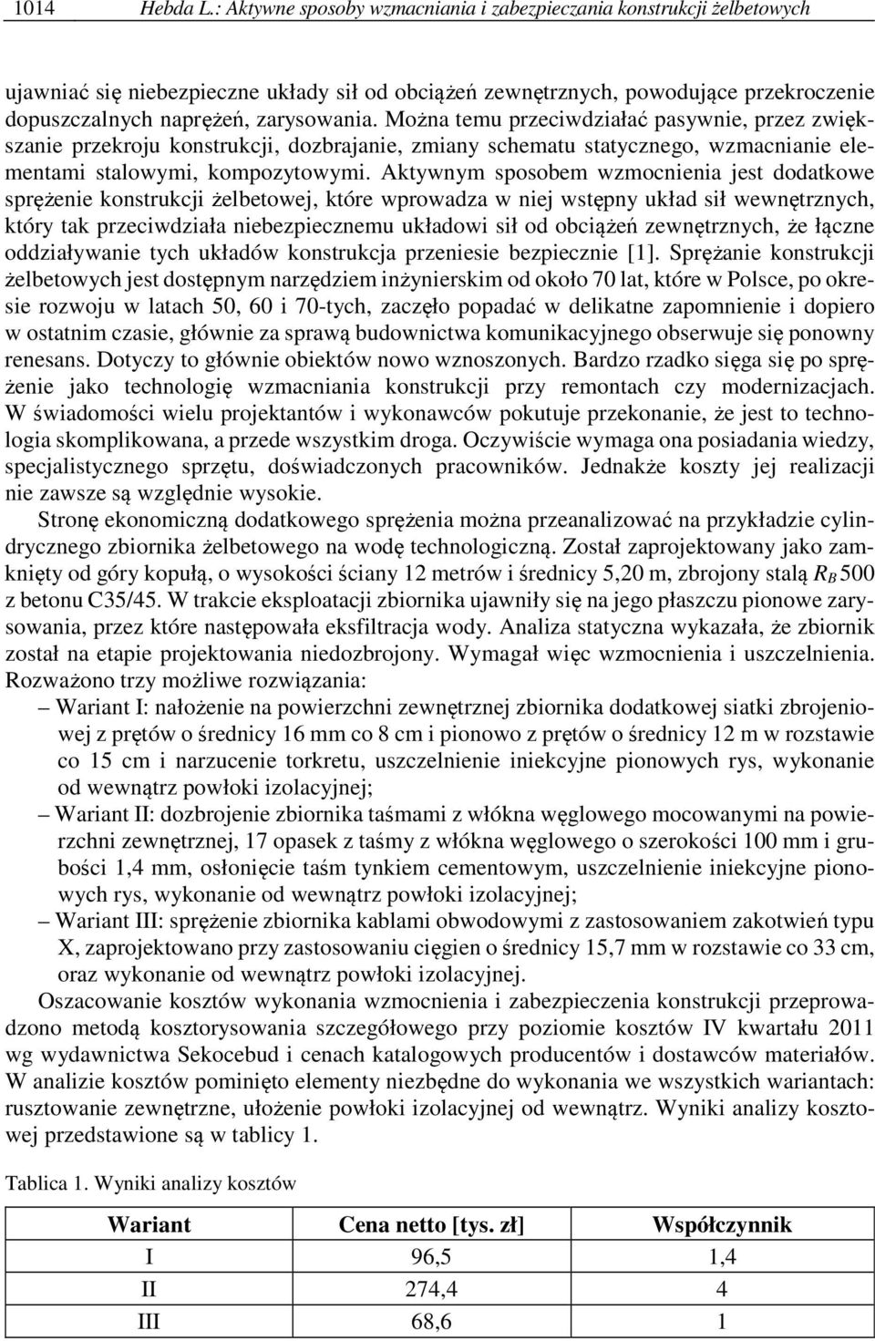 Można temu przeciwdziałać pasywnie, przez zwiększanie przekroju konstrukcji, dozbrajanie, zmiany schematu statycznego, wzmacnianie elementami stalowymi, kompozytowymi.