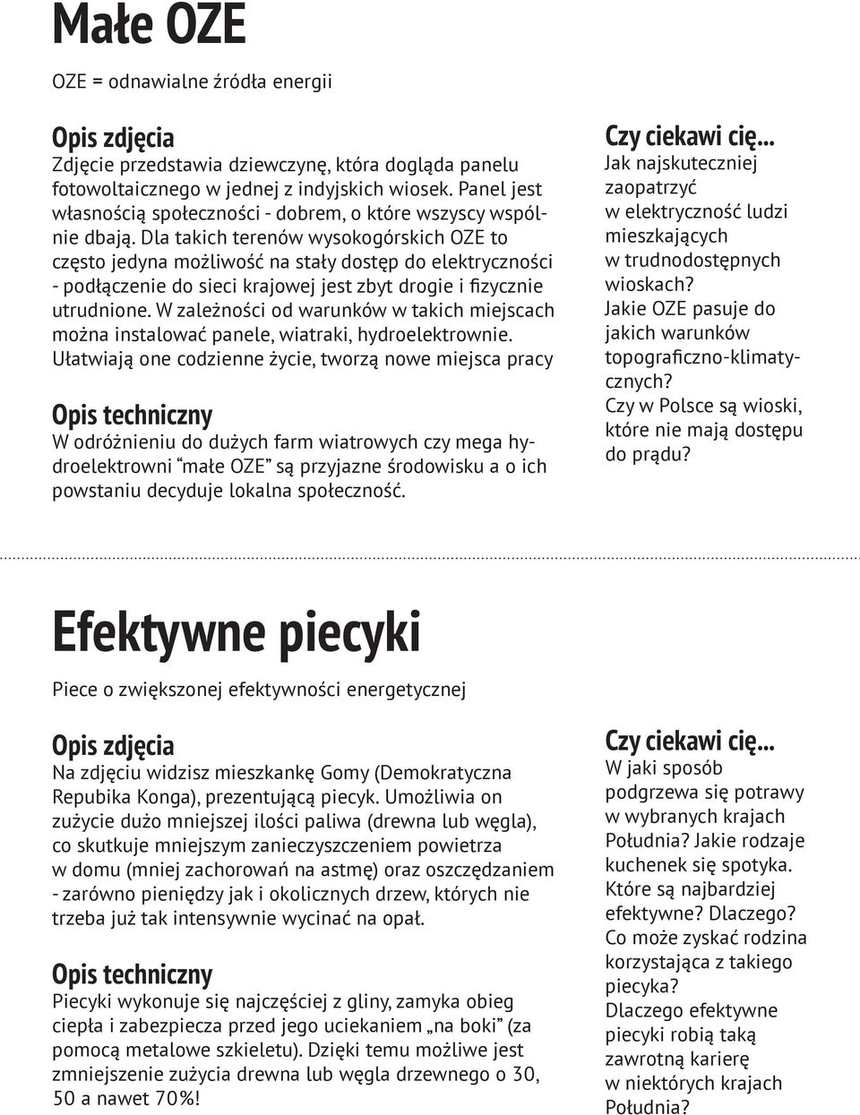 Dla takich terenów wysokogórskich OZE to często jedyna możliwość na stały dostęp do elektryczności - podłączenie do sieci krajowej jest zbyt drogie i fizycznie utrudnione.