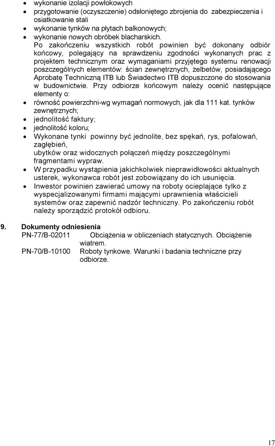 Po zakończeniu wszystkich robót powinien być dokonany odbiór końcowy, polegający na sprawdzeniu zgodności wykonanych prac z projektem technicznym oraz wymaganiami przyjętego systemu renowacji