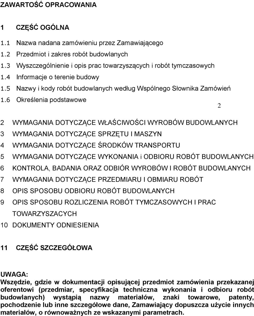 6 Określenia podstawowe 2 2 WYMAGANIA DOTYCZĄCE WŁAŚCIWOŚCI WYROBÓW BUDOWLANYCH 3 WYMAGANIA DOTYCZĄCE SPRZĘTU I MASZYN 4 WYMAGANIA DOTYCZĄCE ŚRODKÓW TRANSPORTU 5 WYMAGANIA DOTYCZĄCE WYKONANIA i