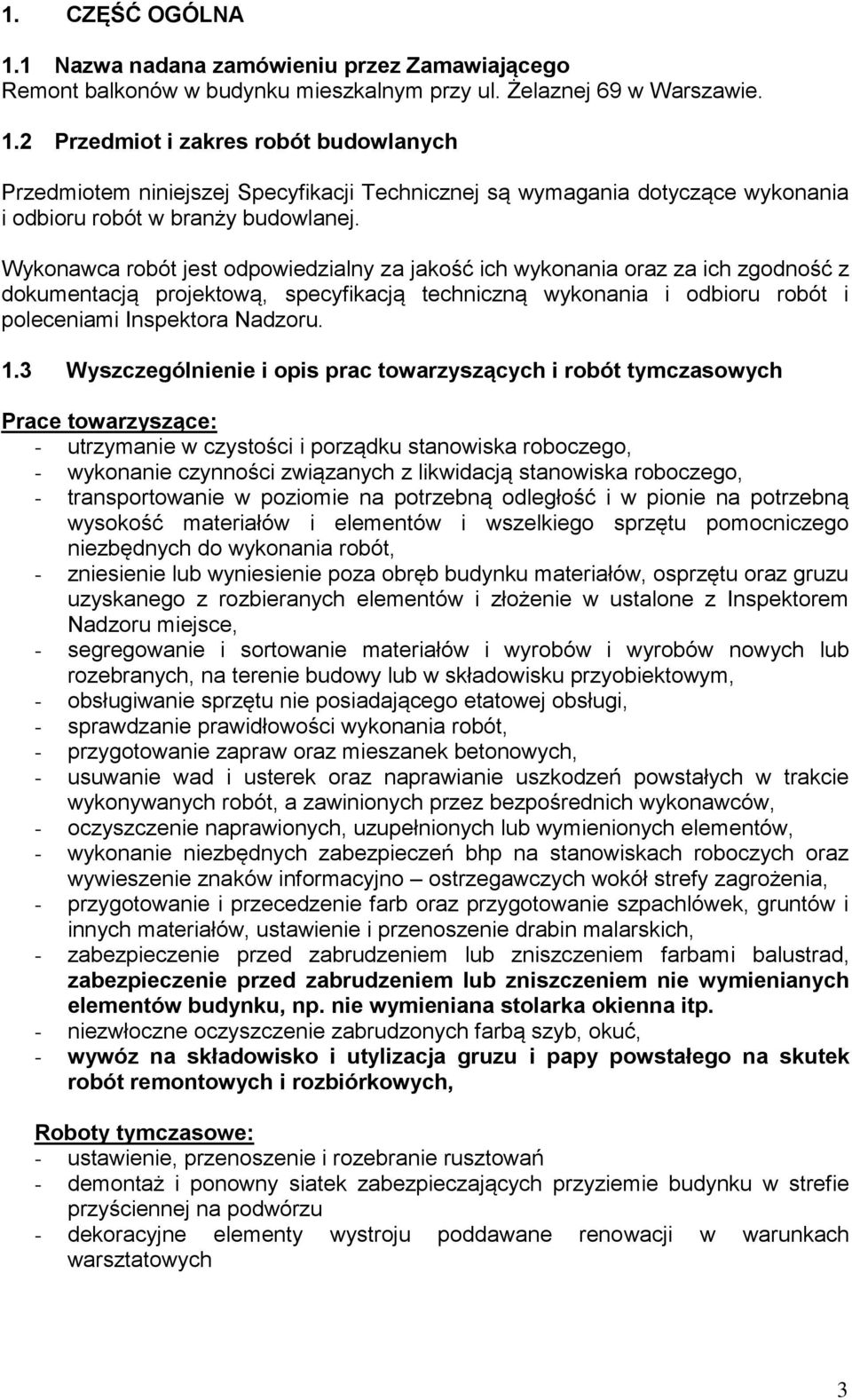 3 Wyszczególnienie i opis prac towarzyszących i robót tymczasowych Prace towarzyszące: - utrzymanie w czystości i porządku stanowiska roboczego, - wykonanie czynności związanych z likwidacją