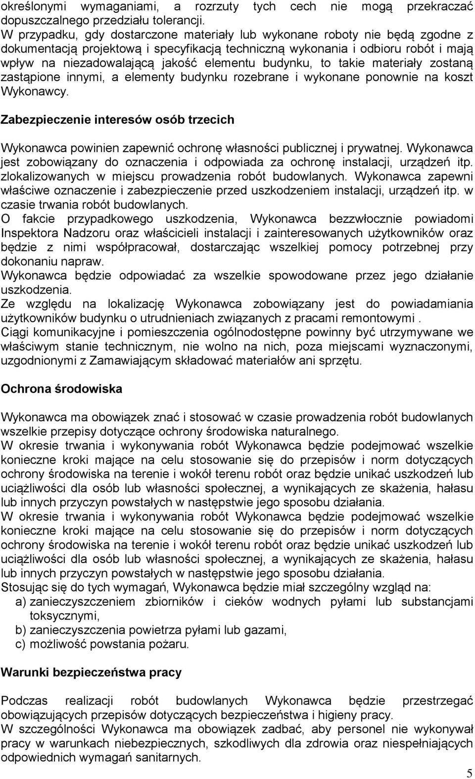 elementu budynku, to takie materiały zostaną zastąpione innymi, a elementy budynku rozebrane i wykonane ponownie na koszt Wykonawcy.