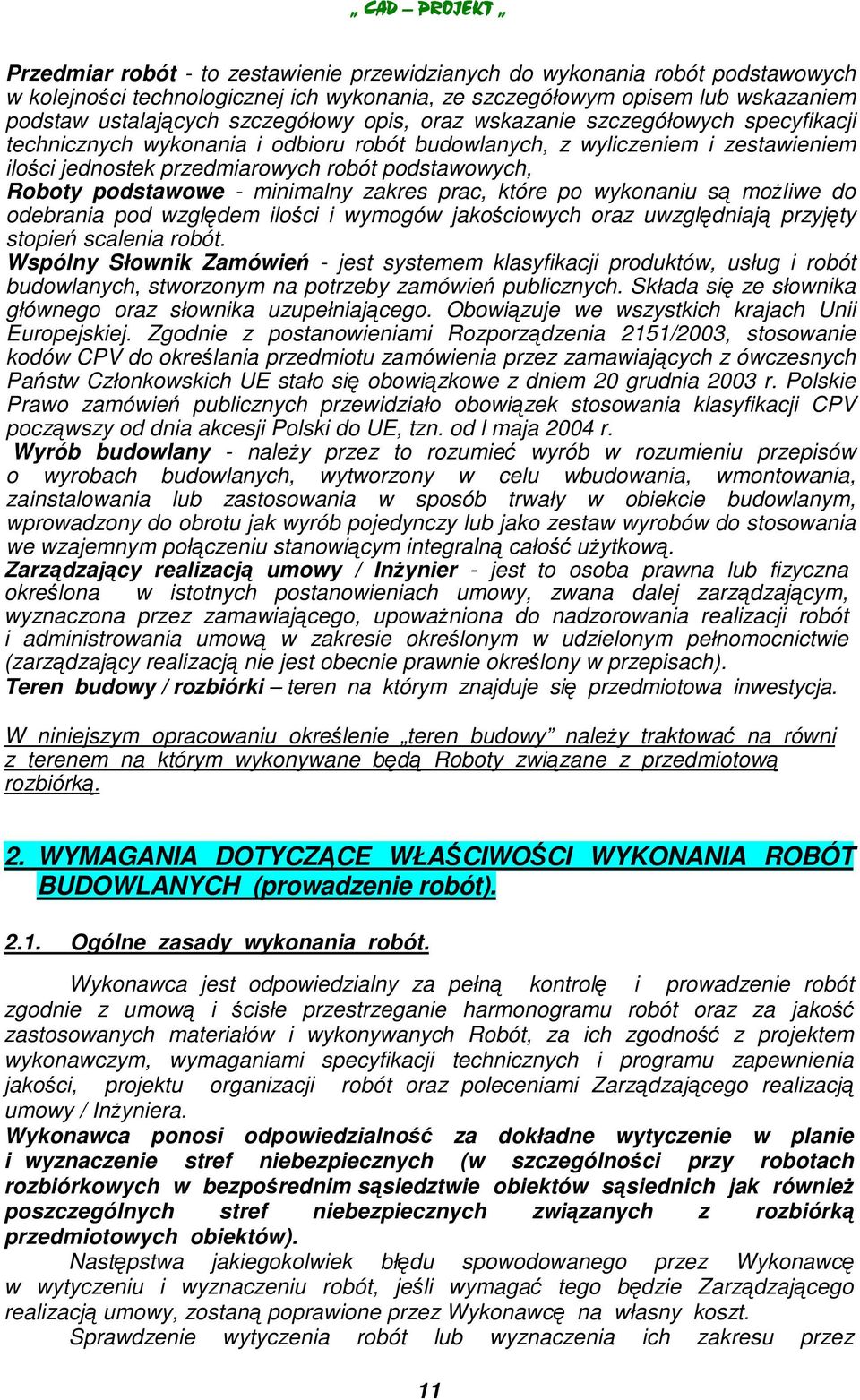 minimalny zakres prac, które po wykonaniu s moliwe do odebrania pod wzgldem iloci i wymogów jakociowych oraz uwzgldniaj przyjty stopie scalenia robót.