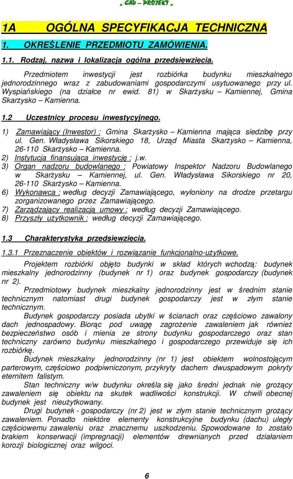 81) w Skarysku Kamiennej, Gmina Skarysko Kamienna. 1.2 Uczestnicy procesu inwestycyjnego. 1) Zamawiajcy (Inwestor) : Gmina Skarysko Kamienna majca siedzib przy ul. Gen.