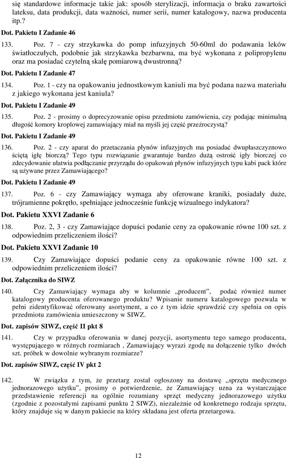 7 - czy strzykawka do pomp infuzyjnych 50-60ml do podawania leków światłoczułych, podobnie jak strzykawka bezbarwna, ma być wykonana z polipropylenu oraz ma posiadać czytelną skalę pomiarową