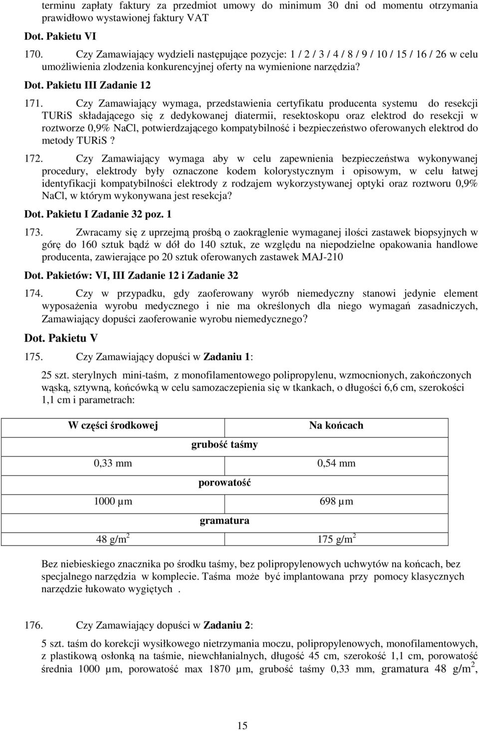 Czy Zamawiający wymaga, przedstawienia certyfikatu producenta systemu do resekcji TURiS składającego się z dedykowanej diatermii, resektoskopu oraz elektrod do resekcji w roztworze 0,9% NaCl,