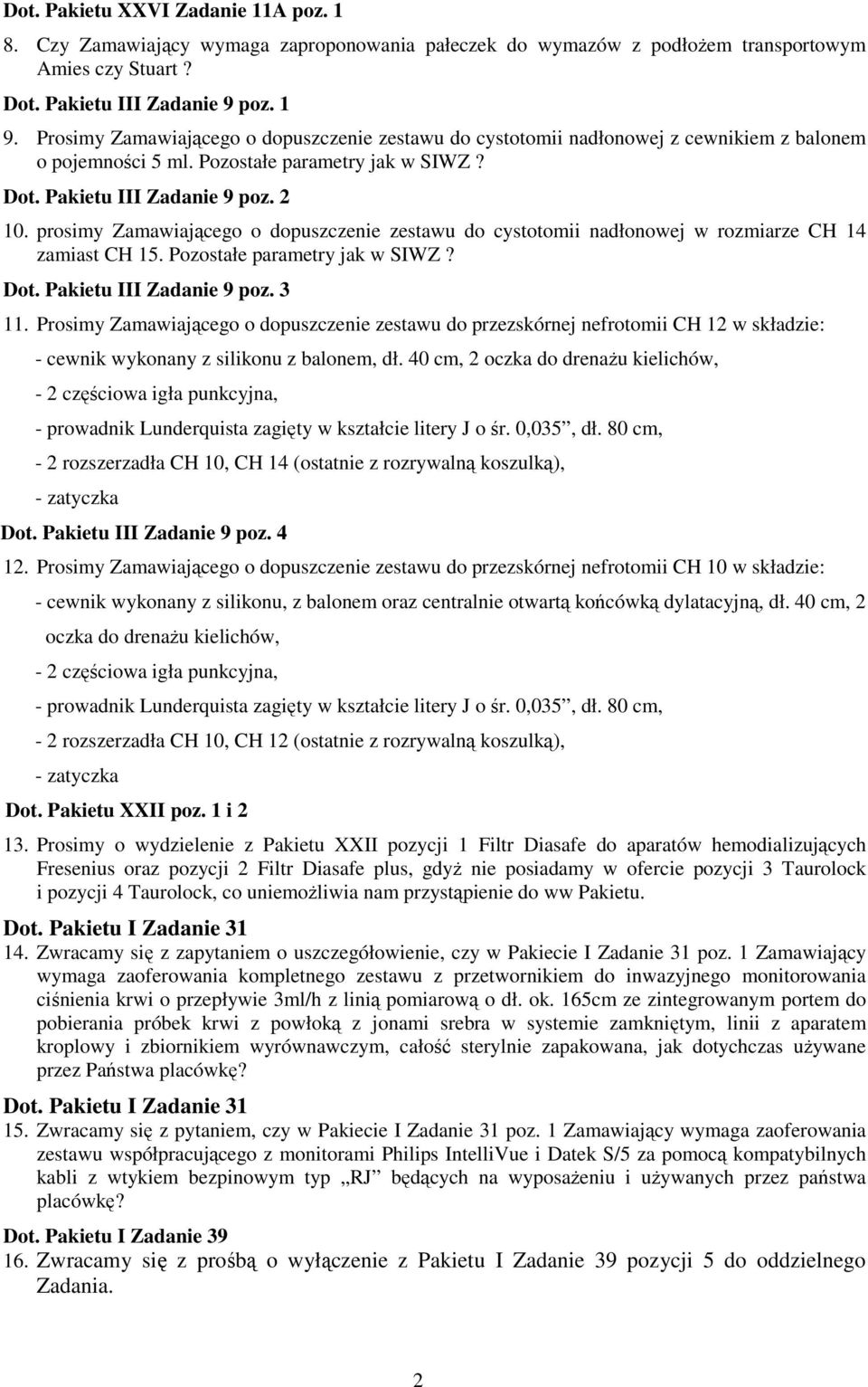 prosimy Zamawiającego o dopuszczenie zestawu do cystotomii nadłonowej w rozmiarze CH 14 zamiast CH 15. Pozostałe parametry jak w SIWZ? Dot. Pakietu III Zadanie 9 poz. 3 11.