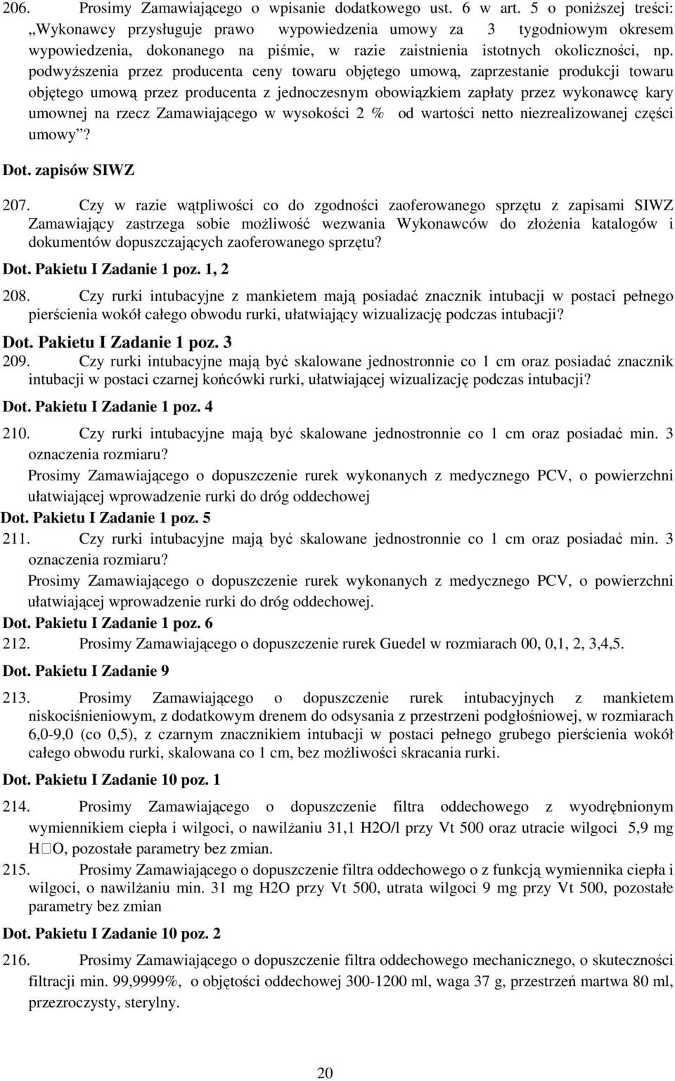 podwyŝszenia przez producenta ceny towaru objętego umową, zaprzestanie produkcji towaru objętego umową przez producenta z jednoczesnym obowiązkiem zapłaty przez wykonawcę kary umownej na rzecz