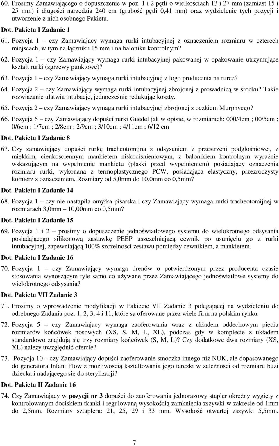 Pakietu I Zadanie 1 61. Pozycja 1 czy Zamawiający wymaga rurki intubacyjnej z oznaczeniem rozmiaru w czterech miejscach, w tym na łączniku 15 mm i na baloniku kontrolnym? 62.