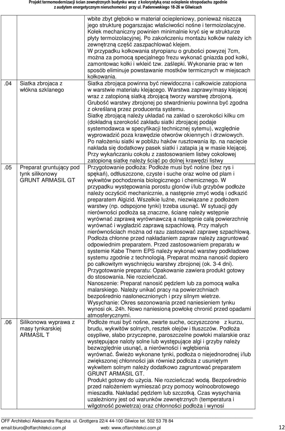 Kołek mechaniczny powinien minimalnie kryć się w strukturze płyty termoizolacyjnej. Po zakończeniu montażu kołków należy ich zewnętrzną część zaszpachlować klejem.