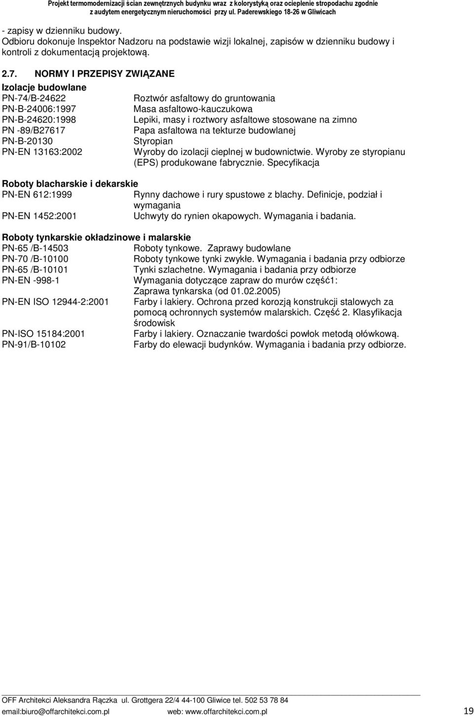 masy i roztwory asfaltowe stosowane na zimno Papa asfaltowa na tekturze budowlanej Styropian Wyroby do izolacji cieplnej w budownictwie. Wyroby ze styropianu (EPS) produkowane fabrycznie.