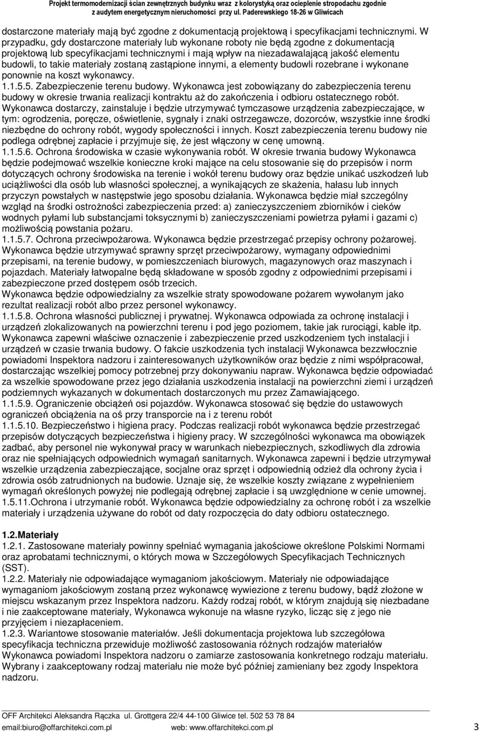 materiały zostaną zastąpione innymi, a elementy budowli rozebrane i wykonane ponownie na koszt wykonawcy. 1.1.5.5. Zabezpieczenie terenu budowy.