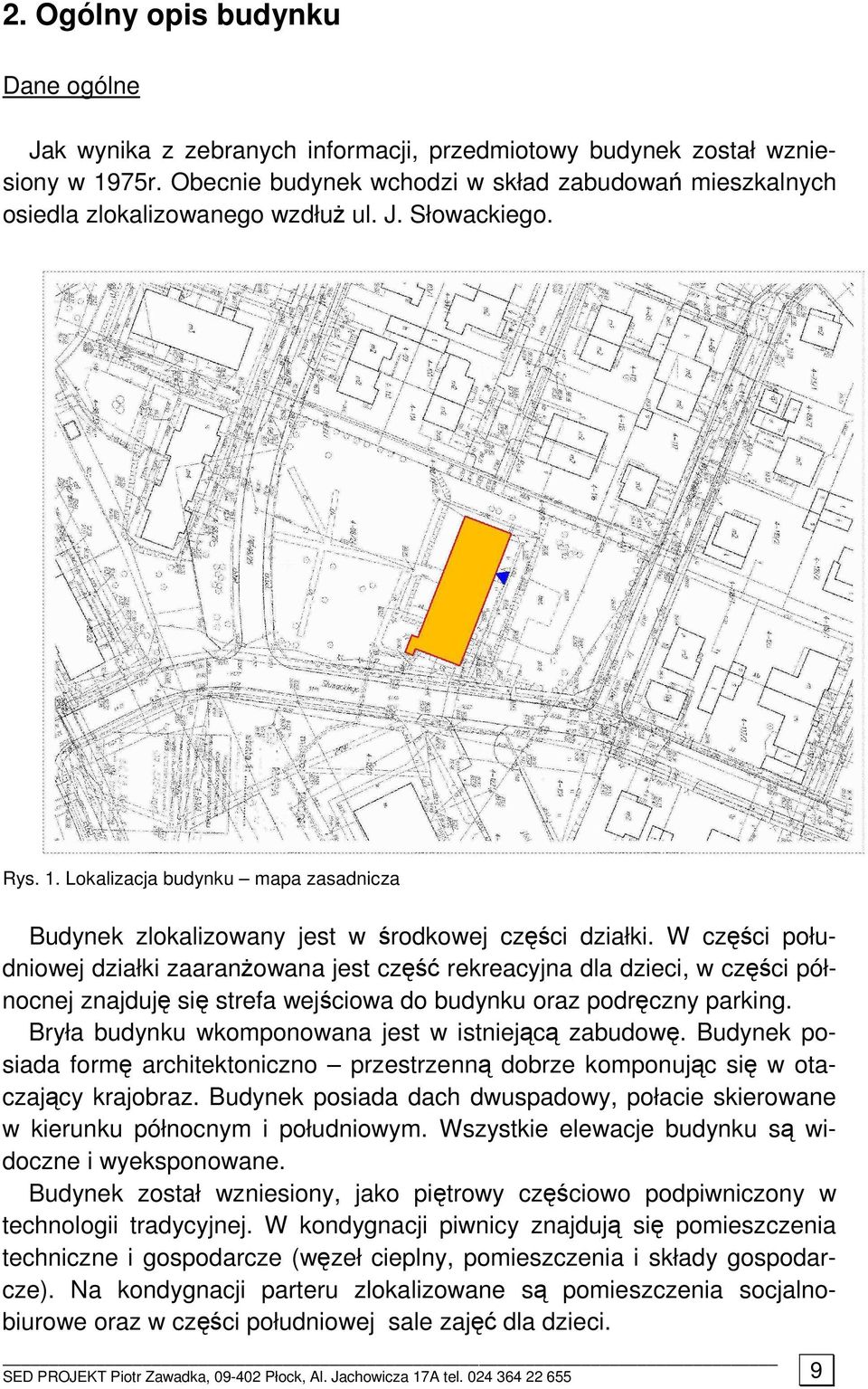 Lokalizacja budynku mapa zasadnicza Budynek zlokalizowany jest w środkowej części działki.