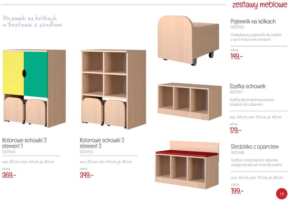 64 cm, gł. 40 cm 369,- Kolorowe schowki 2 element 2 SE0951 wys. 83 cm, szer. 64 cm, gł. 40 cm 349,- wys. 46 cm, szer. 95 cm, gł.