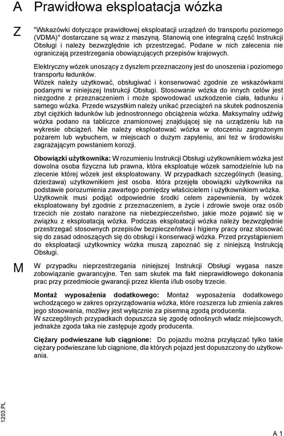 Elektryczny wózek unoszący z dyszlem przeznaczony jest do unoszenia i poziomego transportu ładunków.