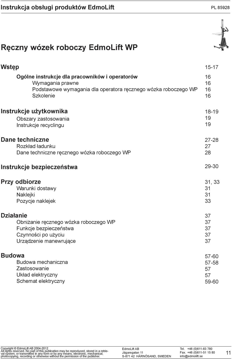 Instrukcje bezpieczeństwa Przy odbiorze Warunki dostawy Naklejki Pozycje naklejek Działanie Obniżanie ręcznego wózka roboczego WP Funkcje bezpieczeństwa Czynności po użyciu Urządzenie