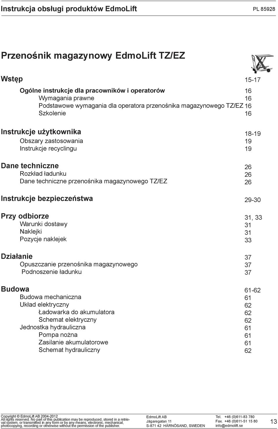 TZ/EZ Instrukcje bezpieczeństwa Przy odbiorze Warunki dostawy Naklejki Pozycje naklejek Działanie Opuszczanie przenośnika magazynowego Podnoszenie ładunku Budowa Budowa mechaniczna Układ elektryczny