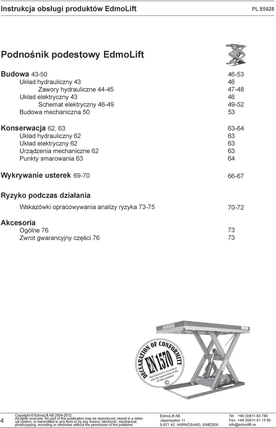 62 Urządzenia mechaniczne 62 Punkty smarowania 63 Wykrywanie usterek 6970 4653 46 4748 46 4952 53 6364 63 63 63 64 6667 Ryzyko