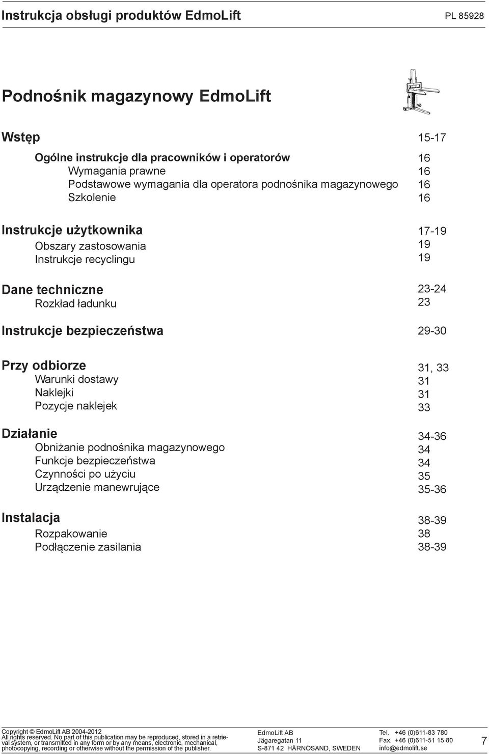 Instrukcje bezpieczeństwa 1517 16 16 16 16 1719 19 19 2324 23 2930 Przy odbiorze Warunki dostawy Naklejki Pozycje naklejek Działanie Obniżanie podnośnika