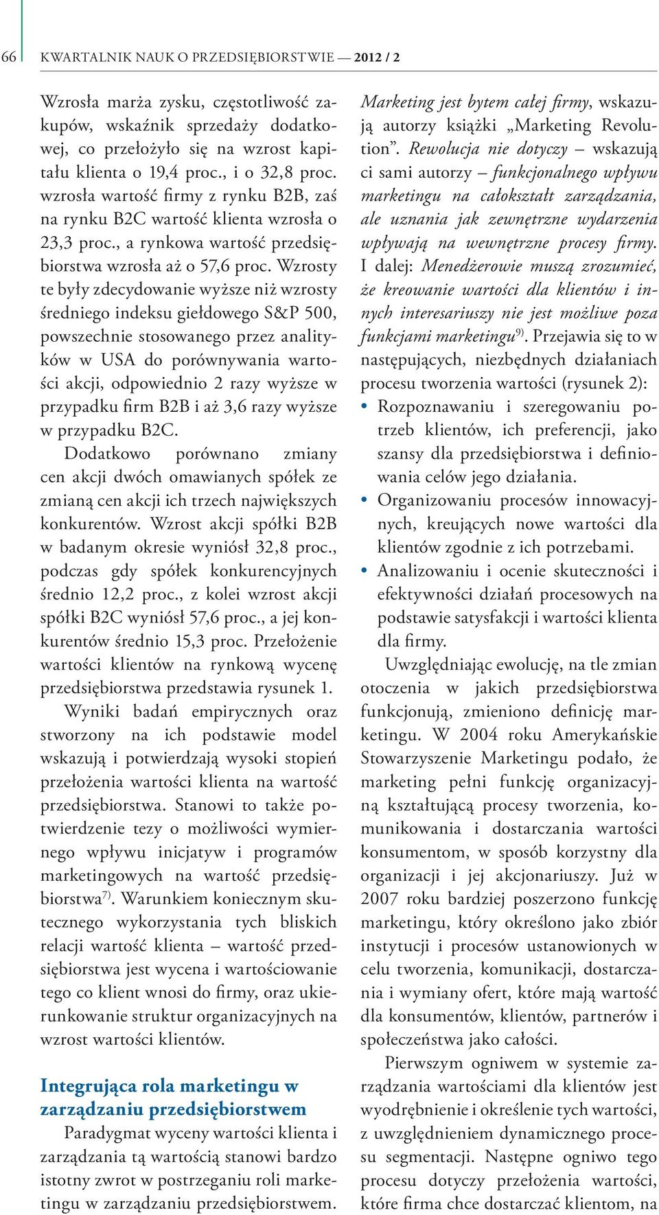 Wzrosty te były zdecydowanie wyższe niż wzrosty średniego indeksu giełdowego S&P 500, powszechnie stosowanego przez analityków w USA do porównywania wartości akcji, odpowiednio 2 razy wyższe w