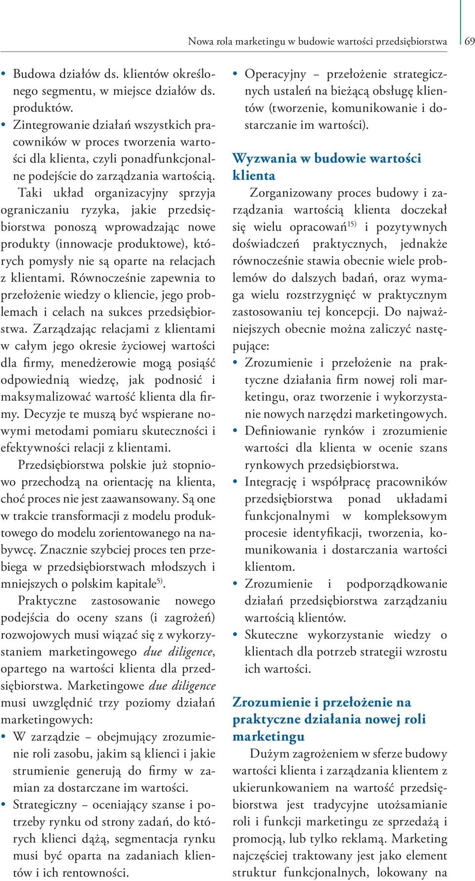 Taki układ organizacyjny sprzyja ograniczaniu ryzyka, jakie przedsiębiorstwa ponoszą wprowadzając nowe produkty (innowacje produktowe), których pomysły nie są oparte na relacjach z klientami.