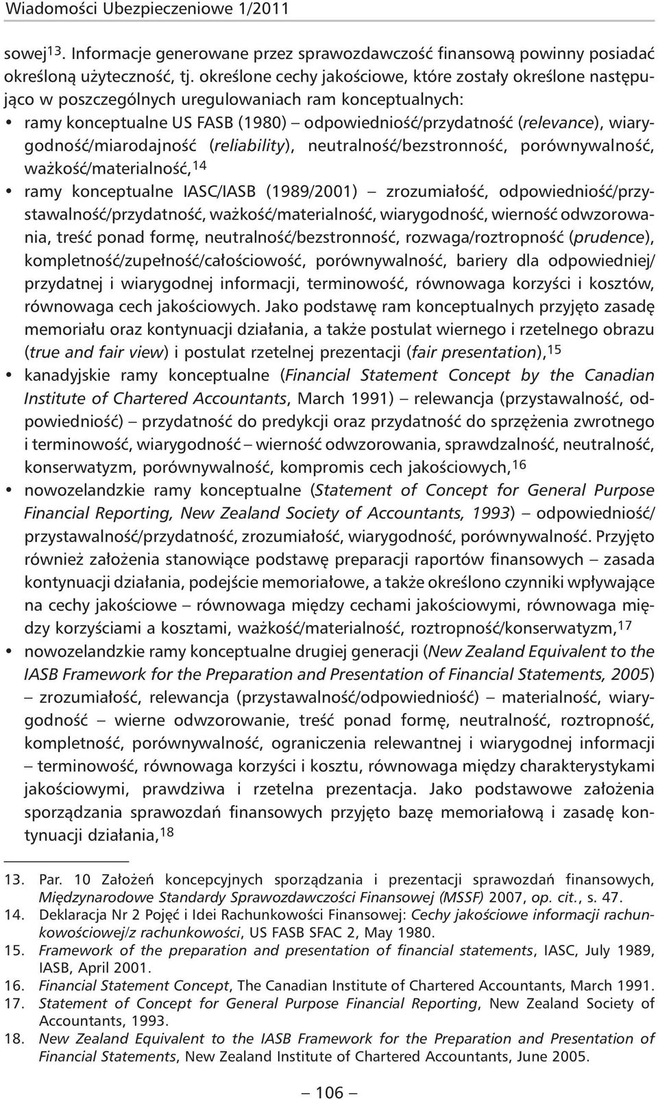 wiarygodność/miarodajność (reliability), neutralność/bezstronność, porównywalność, waż kość/materialność, 14 ramy konceptualne IASC/IASB (1989/2001) zrozumiałość,