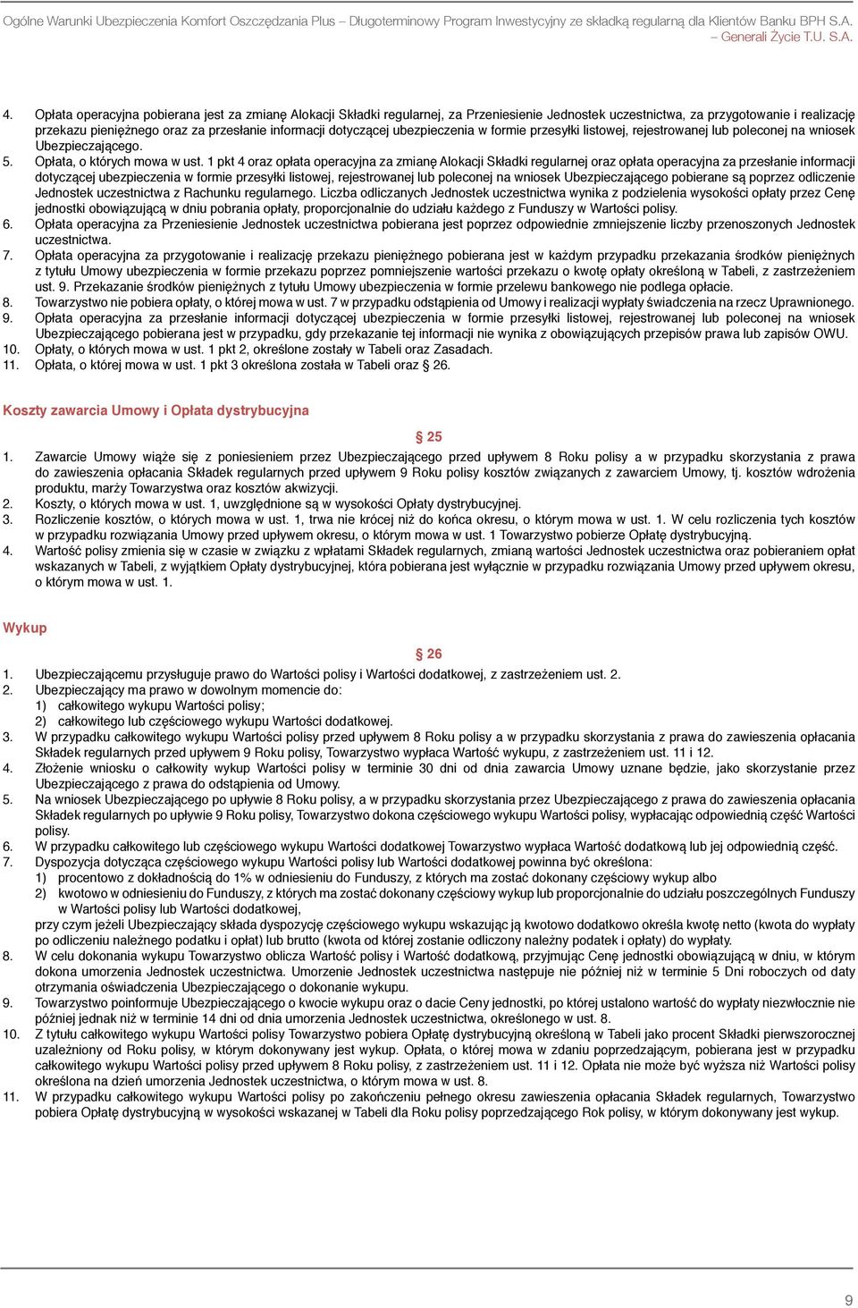 dotyczącej ubezpieczenia w formie przesyłki listowej, rejestrowanej lub poleconej na wniosek Ubezpieczającego. 5. Opłata, o których mowa w ust.