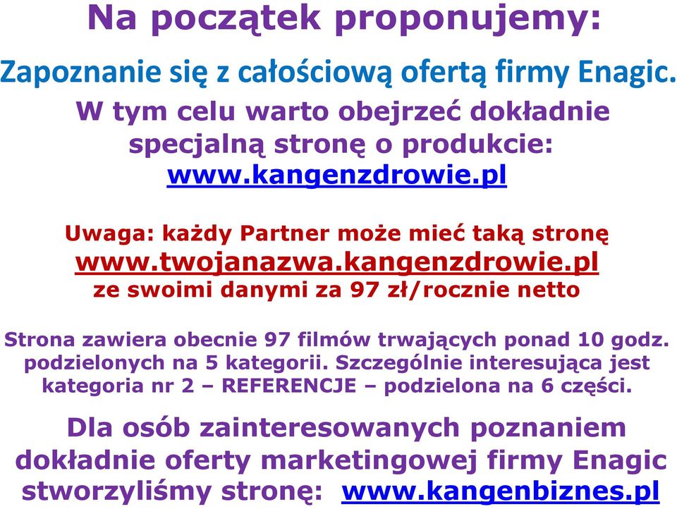 twojanazwa.kangenzdrowie.pl ze swoimi danymi za 97 zł/rocznie netto Strona zawiera obecnie 97 filmów trwających ponad 10 godz.