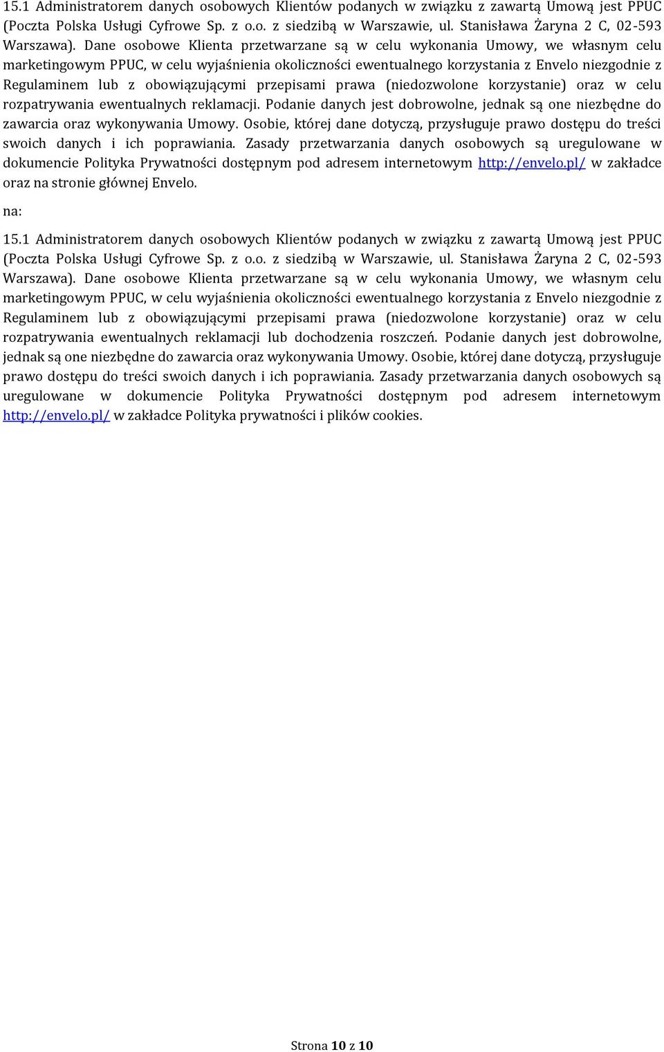 Dane osobowe Klienta przetwarzane są w celu wykonania Umowy, we własnym celu marketingowym PPUC, w celu wyjaśnienia okoliczności ewentualnego korzystania z Envelo niezgodnie z Regulaminem lub z