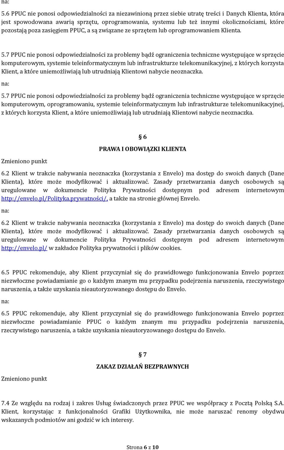 7 PPUC nie ponosi odpowiedzialności za problemy bądź ograniczenia techniczne występujące w sprzęcie komputerowym, systemie teleinformatycznym lub infrastrukturze telekomunikacyjnej, z których