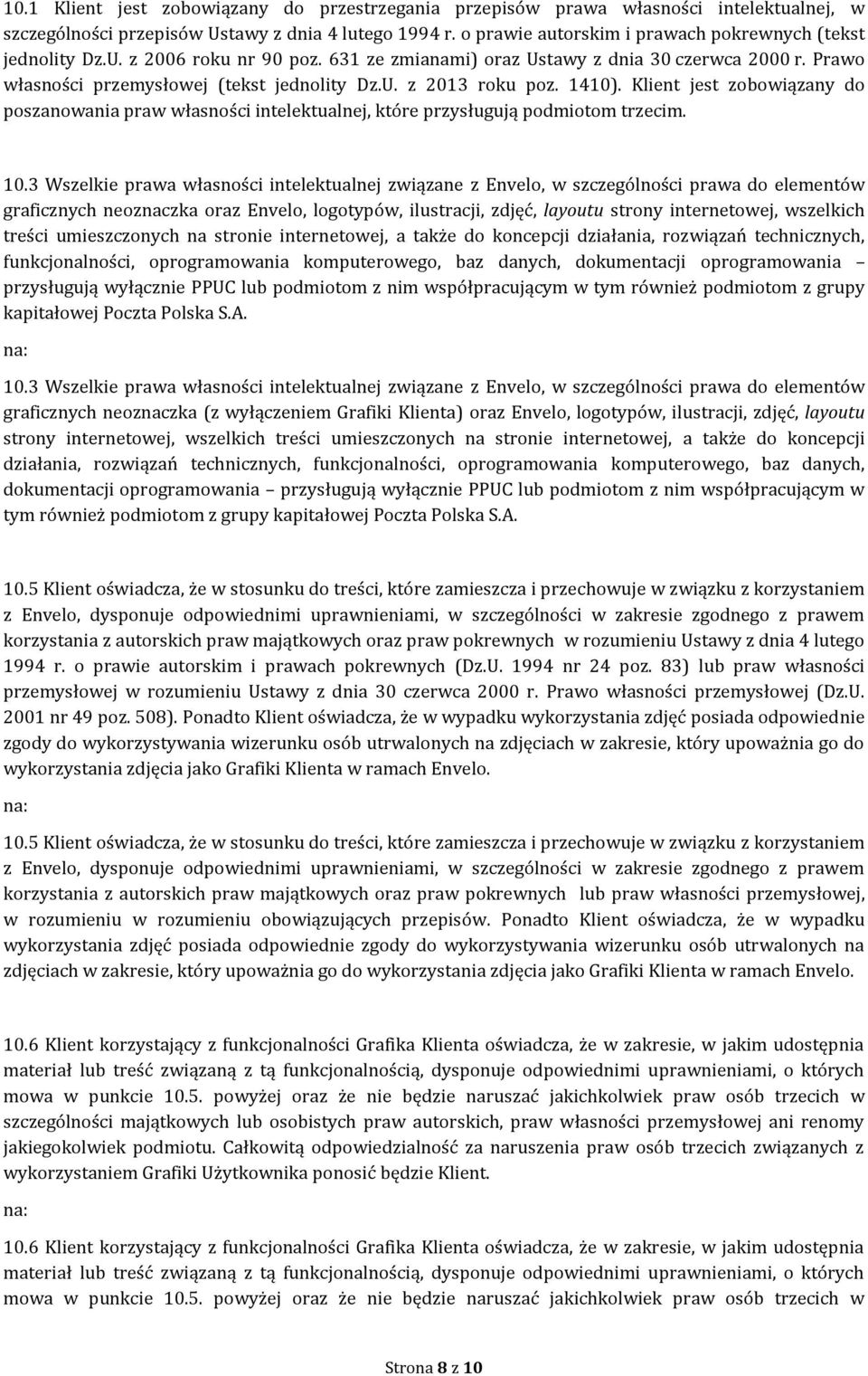 1410). Klient jest zobowiązany do poszanowania praw własności intelektualnej, które przysługują podmiotom trzecim. 10.