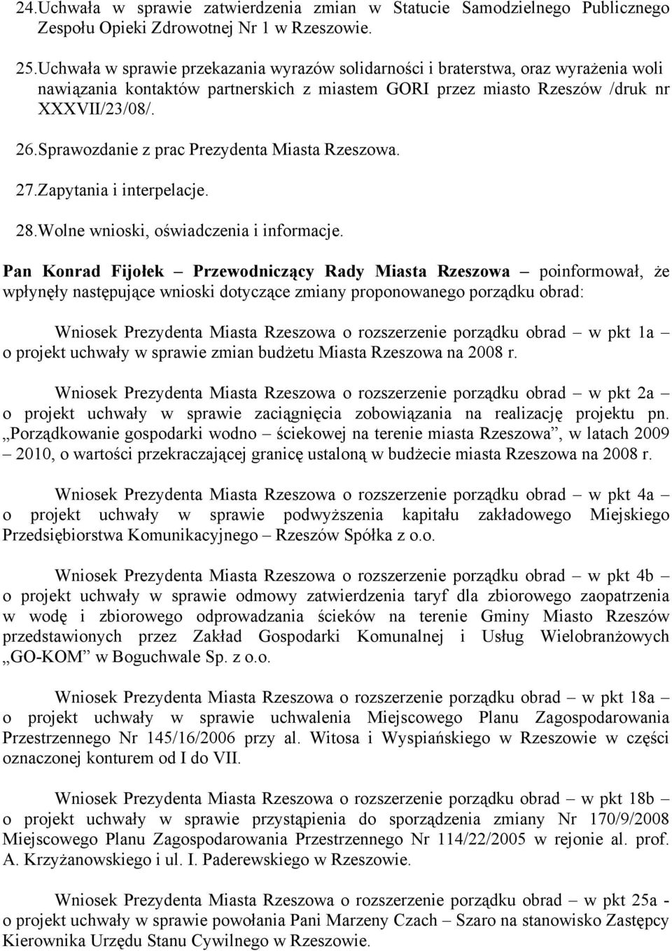 Sprawozdanie z prac Prezydenta Miasta Rzeszowa. 27.Zapytania i interpelacje. 28.Wolne wnioski, oświadczenia i informacje.