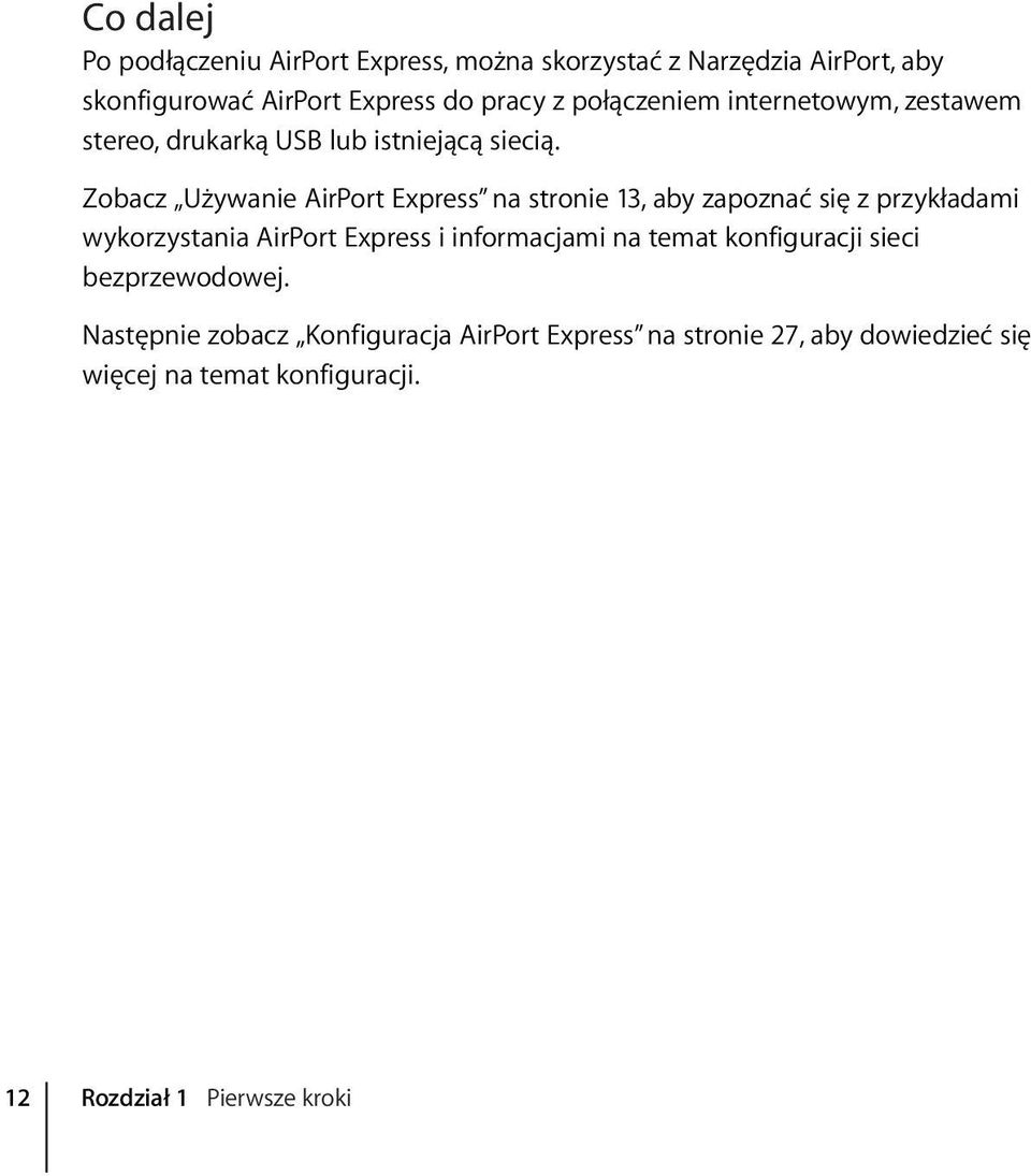 Zobacz Używanie AirPort Express na stronie 13, aby zapoznać się z przykładami wykorzystania AirPort Express i informacjami na