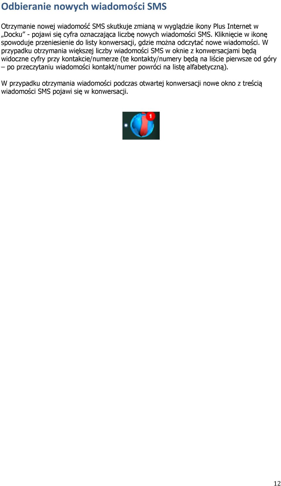 W przypadku otrzymania większej liczby wiadomości SMS w oknie z konwersacjami będą widoczne cyfry przy kontakcie/numerze (te kontakty/numery będą na liście