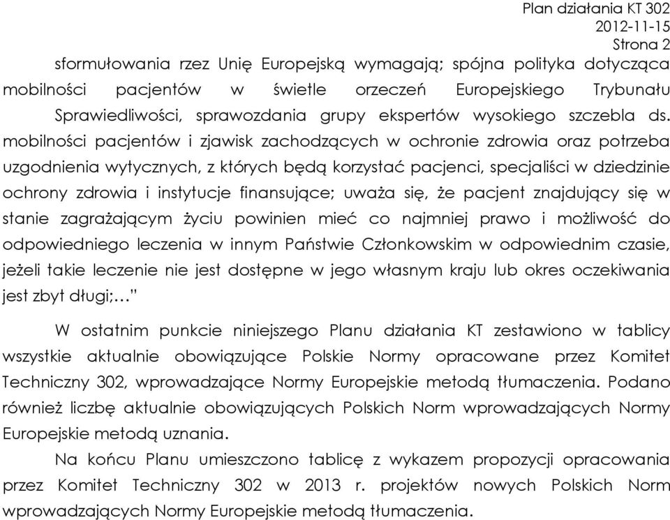 mobilności pacjentów i zjawisk zachodzących w ochronie zdrowia oraz potrzeba uzgodnienia wytycznych, z których będą korzystać pacjenci, specjaliści w dziedzinie ochrony zdrowia i instytucje