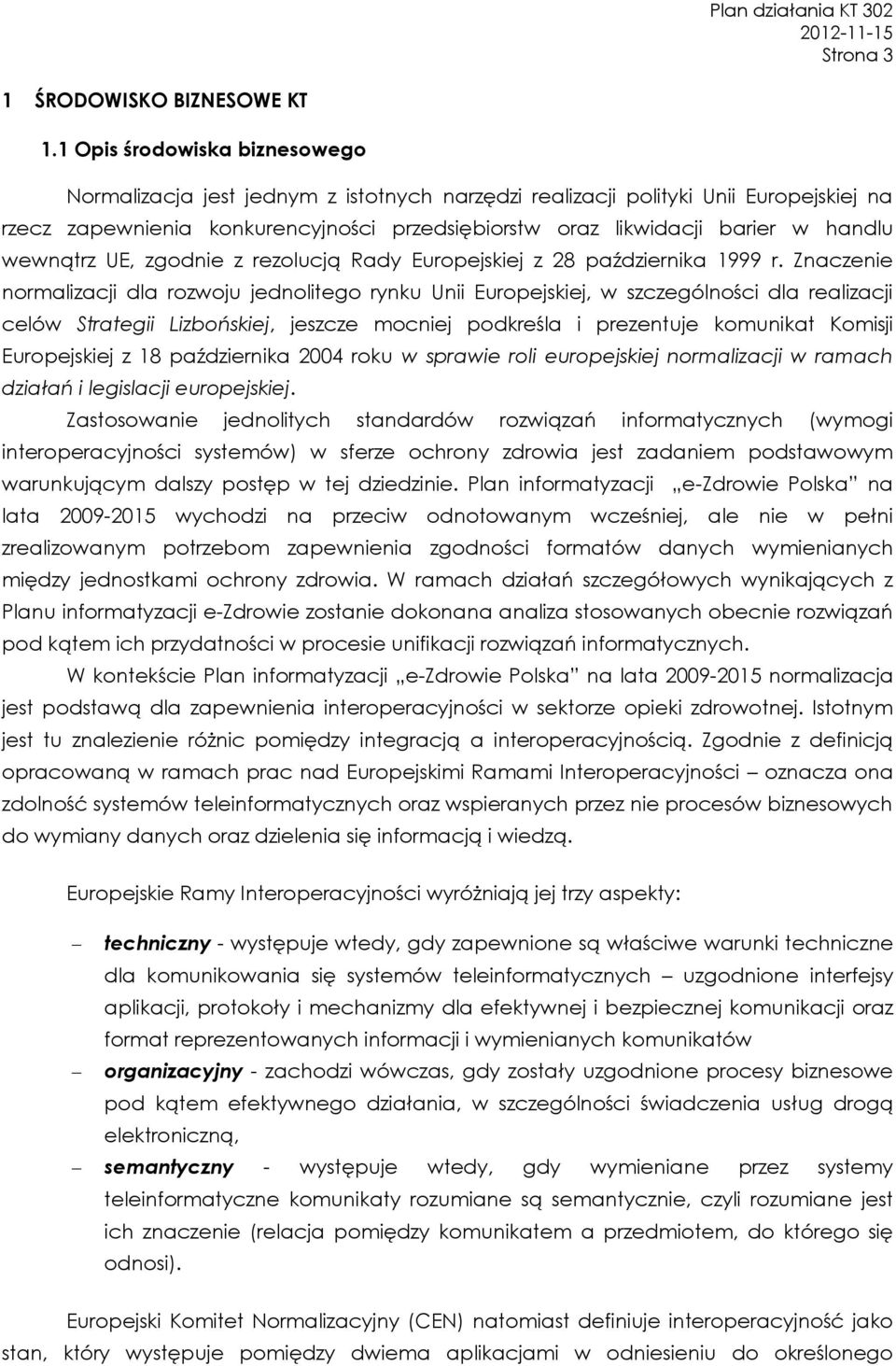 wewnątrz UE, zgodnie z rezolucją Rady Europejskiej z 28 października 1999 r.