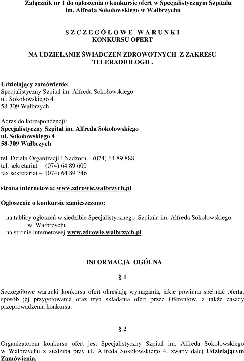 Alfreda Sokołowskiego ul. Sokołowskiego 4 58-309 Wałbrzych Adres do korespondencji: Specjalistyczny Szpital im. Alfreda Sokołowskiego ul. Sokołowskiego 4 58-309 Wałbrzych tel.