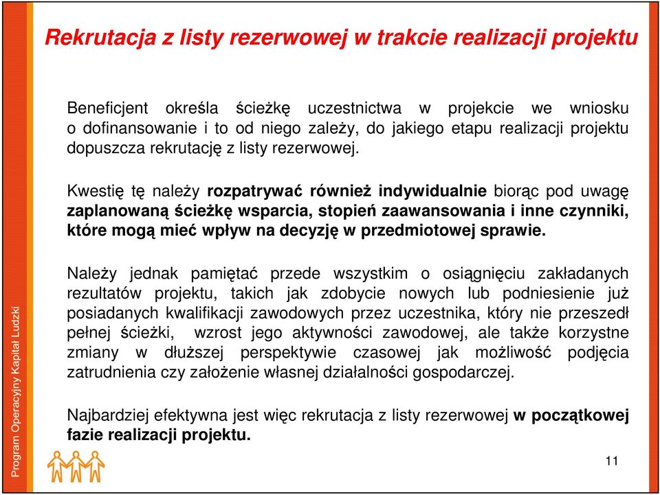 Kwestię tę należy rozpatrywać również indywidualnie biorąc pod uwagę zaplanowanąścieżkę wsparcia, stopień zaawansowania i inne czynniki, które mogą mieć wpływ na decyzję w przedmiotowej sprawie.