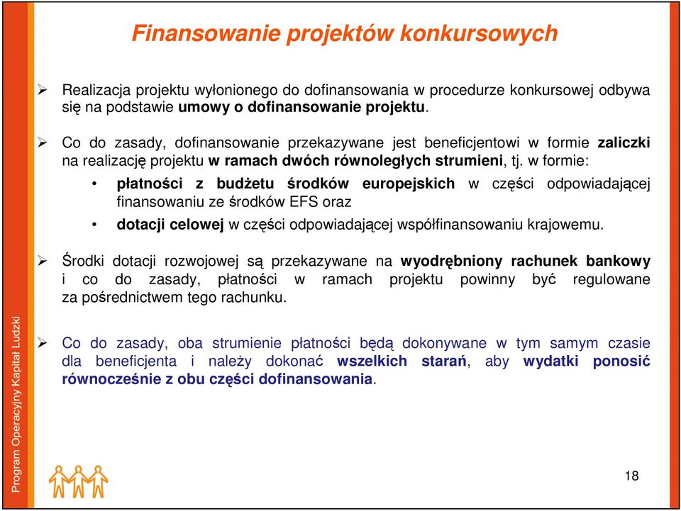 w formie: płatności z budżetu środków europejskich w części odpowiadającej finansowaniu ze środków EFS oraz dotacji celowej w części odpowiadającej współfinansowaniu krajowemu.