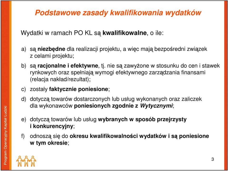 nie są zawyżone w stosunku do cen i stawek rynkowych oraz spełniają wymogi efektywnego zarządzania finansami (relacja nakład/rezultat); c) zostały faktycznie